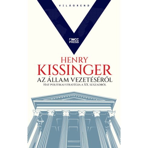 Henry Kissinger: Az állam vezetéséről - Hat politikai stratégia a XX. századból