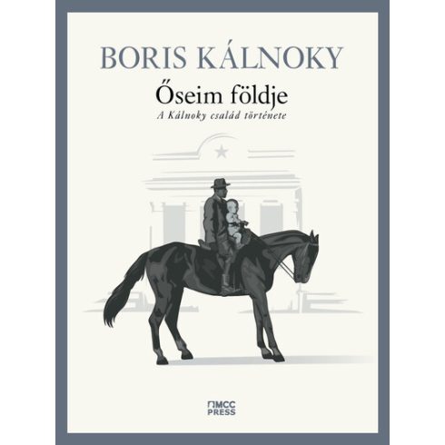 Boris Kálnoky: Őseim földje - A Kálnoky család története