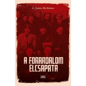 A. James McAdams: A forradalom élcsapata