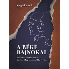   Szeghő Patrik: A béke bajnokai – A délszlávbarát brit lobbi és Ausztria–Magyarország feldarabolása