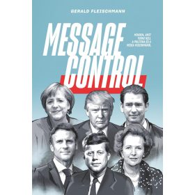   Gerald Fleischmann: Message Control - Minden, amit tudni kell a politika és a média viszonyáról