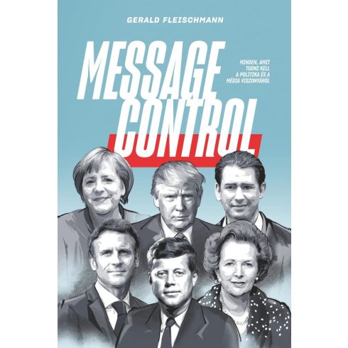 Gerald Fleischmann: Message Control - Minden, amit tudni kell a politika és a média viszonyáról