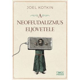   Joel Kotkin: A neofeudalizmus eljövetele - Figyelmeztetés a globális középosztály számára