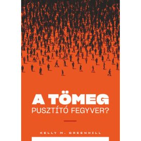   Kelly M. Greenhill: A tömeg pusztító fegyver? - A migrációs nyomás mint külügyi stratégia