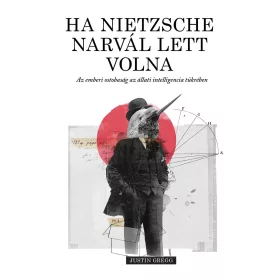   Justin Gregg: Ha Nietzsche narvál lett volna - Az emberi ostobaság az állati intelligencia tükrében