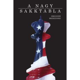   Zbigniew Brzezinski: A nagy sakktábla - Amerika világelsősége és geopolitikai feladatai