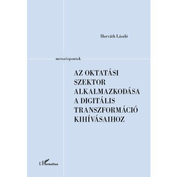   Horváth László: Az oktatási szektor alkalmazkodása a digitális transzformáció kihívásaihoz