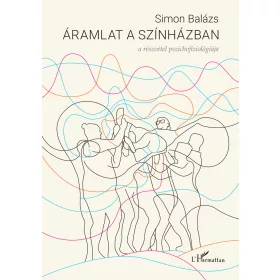   SIMON BALÁZS: ÁRAMLAT A SZÍNHÁZBAN - A RÉSZVÉTEL PSZICHOFIZIOLÓGIÁJA