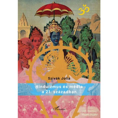 Szivák Júlia: Hinduizmus és média a 21. században