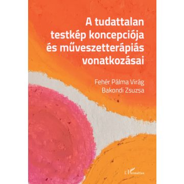   Fehér Pálma Virág, Bakondi Zsuzsa: A tudattalan testkép koncepciója és művészetterápiás vonatkozásai