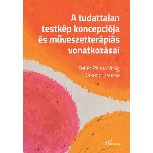 Fehér Pálma Virág, Bakondi Zsuzsa: A tudattalan testkép koncepciója és művészetterápiás vonatkozásai