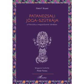   Edwin F. Bryant: Patandzsali Jóga-szútrája a klasszikus magyarázatok