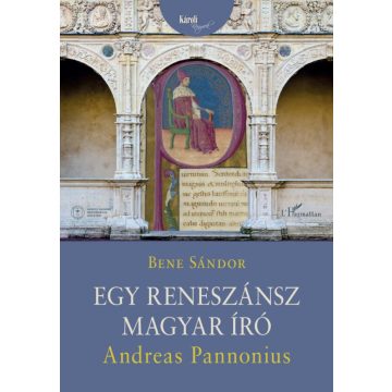   Bene Sándor: Egy reneszánsz magyar író - Andreas Pannonius