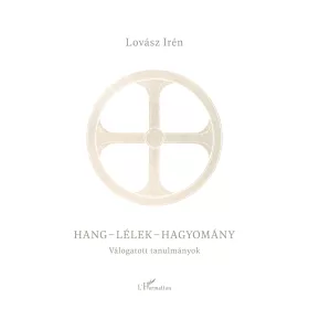 LOVÁSZ IRÉN: HANG - LÉLEK - HAGYOMÁNY