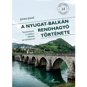 JUHÁSZ JÓZSEF: A NYUGAT-BALKÁN RENDHAGYÓ TÖRTÉNETE