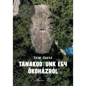 EKLER DEZSŐ: TANAKODTUNK EGY ÖKOHÁZRÓL