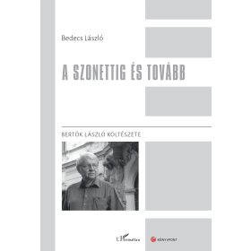   BEDECS LÁSZLÓ: A SZONETTIG ÉS TOVÁBB - BERTÓK LÁSZLÓ KÖLTÉSZETE