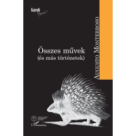MONTERROSO, AUGUSTO: ÖSSZES MŰVEK (ÉS MÁS TÖRTÉNETEK)
