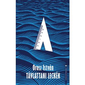 OROSZ ISTVÁN: TÁVLATTANI LECKÉK