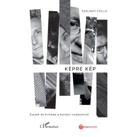   SZALAGYI CSILLA: KÉPRE KÉP - ESSZÉK ÉS KRITIKÁK A KORTÁRS IRODALOMRÓL