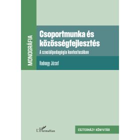   HADNAGY JÓZSEF: CSOPORTMUNKA ÉS KÖZÖSSÉGFEJLESZTÉS - MONOGRÁFIA