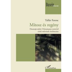   TALLÁR FERENC: MÍTOSZ ÉS REGÉNY - DOSZTOJEVSZKIJ A KARAMAZOV TERSTVÉREK C. MŰVÉNEK ELEMZÉSE