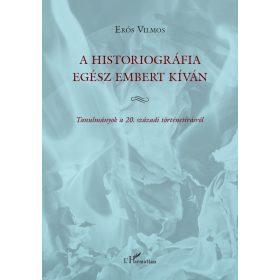 ERŐS VILMOS: A HISTORIOGRÁFIA EGÉSZ EMBERT KÍVÁN