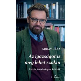 Arday Géza: Az igazságot is meg lehet szokni