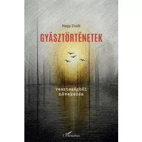 Nagy Zsolt: Gyásztörténetek - Veszteségből növekedés
