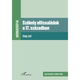 Balogh Judit: Székely elitcsaládok a 17. században