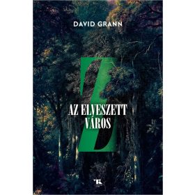 David Grann: Z, az elveszett város