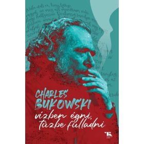 Charles Bukowski: Vízben égni, tűzbe fulladni