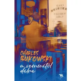 Charles Bukowski: A semmitől délre (új kiadás)