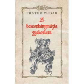 Frater Widar: A boszorkánymágia gyakorlata
