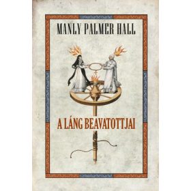 Manly Palmer Hall: A láng beavatottjai