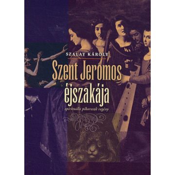   Szalay Károly: Szent Jeromos éjszakája - spirituális pikareszk regény