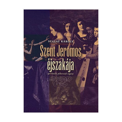 Szalay Károly: Szent Jeromos éjszakája - spirituális pikareszk regény
