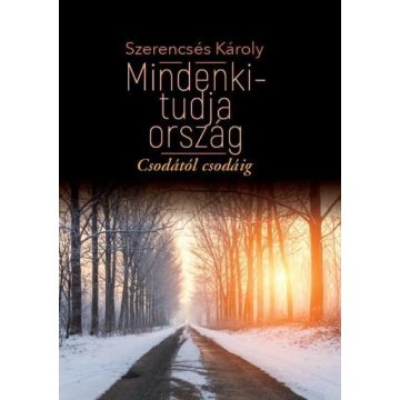   SZERENCSÉS KÁROLY: MINDENKI-TUDJA ORSZÁG - CSODÁTÓL CSODÁIG