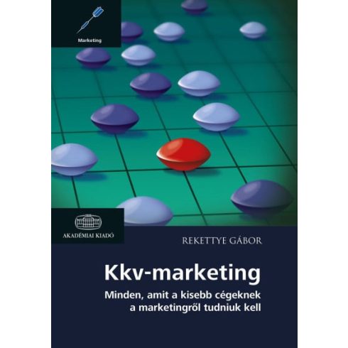 Rekettye Gábor: Kkv-marketing - Minden, amit a kisebb cégeknek a marketingről tudniuk kell