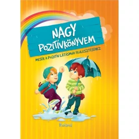   Szeghy Karolina: Nagy pozitívkönyvem - Mesék a pozitív látásmód fejlesztéséhez (új kiadás)