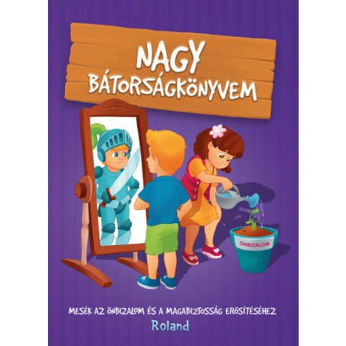 Halász-Szabó Klaudia: Nagy bátorságkönyvem - Mesék az önbizalom és a magabiztosság erősítéséhez (új kiadás)