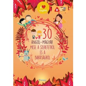   Lengyel Orsolya (szerk.): 30 angol-magyar mese a szeretetről és a barátságról (új kiadás).