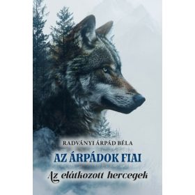   Radványi Árpád Béla: Az Árpádok fiai - Az elátkozott hercegek
