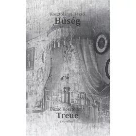 KOSZTOLÁNYI DEZSŐ: HŰSÉG - TREUE (KÉTNYELVŰ)