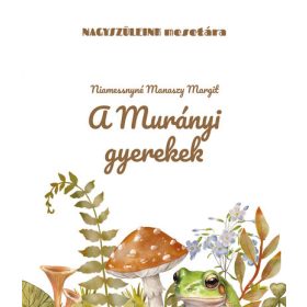   Niamessnyné Manaszy Margit: A murányi gyerekek - Nagyszüleink mesetára