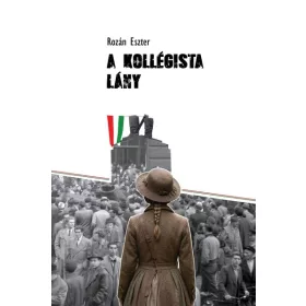   Rozán Eszter: A kollégista lány - Életképek az 1950-es évekből