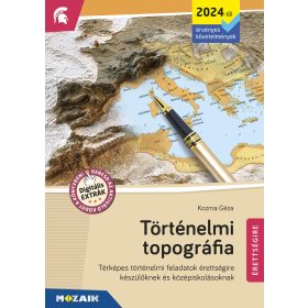   KOZMA GÉZA: TÖRTÉNELMI TOPOGRÁFIA ÉRETTSÉGIRE (2024-TŐL ÉRV., MS-3320U)