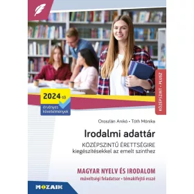  Oroszlán Anikó, Tóth Mónika: Irodalmi adattár középszintű érettségire - Kiegészítésekkel az emelt szinthez