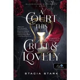   Stacia Stark: A Court This Cruel and Lovely - Oly kegyetlen és kedves udvar - Hazugságok királysága 1.