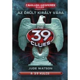   Jude Watson: The 39 Clues - 39 kulcs: Cahillek a Vesperek ellen 2. - Az őrült király vára